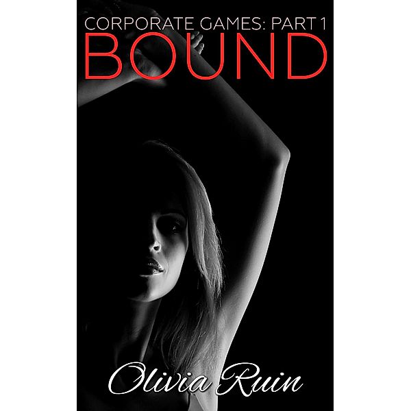 Bound (Corporate Games, #1) / Corporate Games, Olivia Ruin