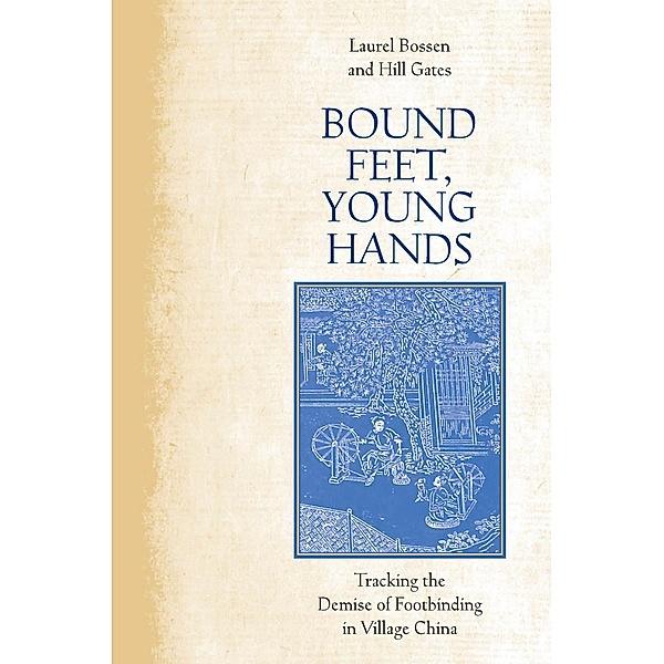 Bound Feet, Young Hands, Laurel Bossen, Hill Gates
