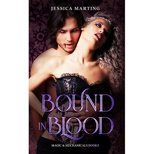 Bound in Blood (Magic & Mechanicals, #3) / Magic & Mechanicals, Jessica Marting