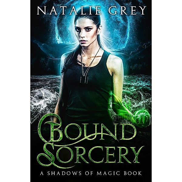 Bound Sorcery (Shadows of Magic) / Shadows of Magic, Natalie Grey
