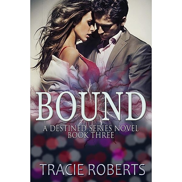 Bound (The Destined Series, #3) / The Destined Series, Tracie Roberts