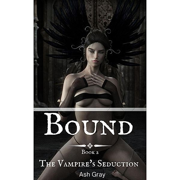 Bound (The Vampire's Seduction, #2) / The Vampire's Seduction, Ash Gray