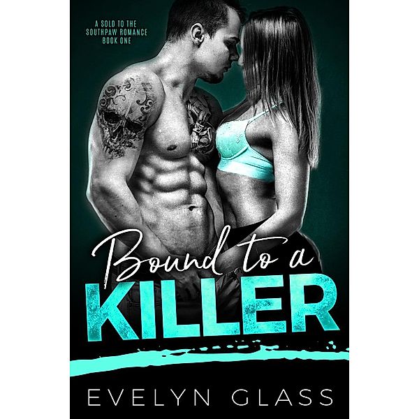 Bound to a Killer (A Sold to the Southpaw Romance, #1) / A Sold to the Southpaw Romance, Evelyn Glass