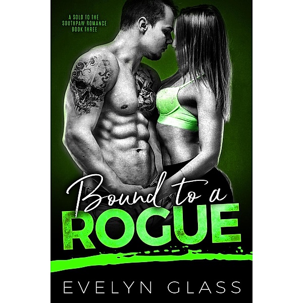 Bound to a Rogue (A Sold to the Southpaw Romance, #3) / A Sold to the Southpaw Romance, Evelyn Glass