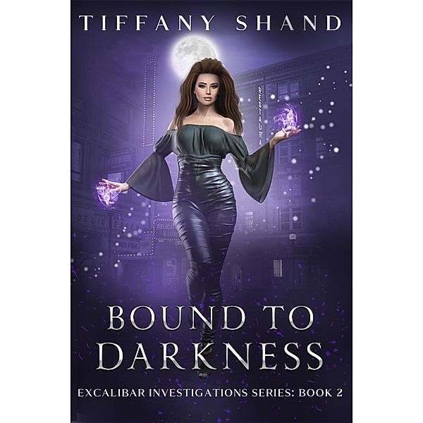 Bound To Darkness (Excalibar Investigations Series, #2) / Excalibar Investigations Series, Tiffany Shand