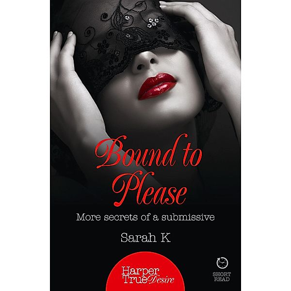 Bound to Please / HarperTrue Desire - A Short Read, Sarah K