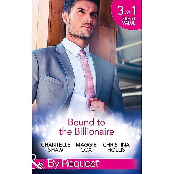 Bound To The Billionaire: Captive in His Castle / In Petrakis's Power / The Count's Prize (Mills & Boon By Request) / Mills & Boon By Request, Chantelle Shaw, Maggie Cox, Christina Hollis