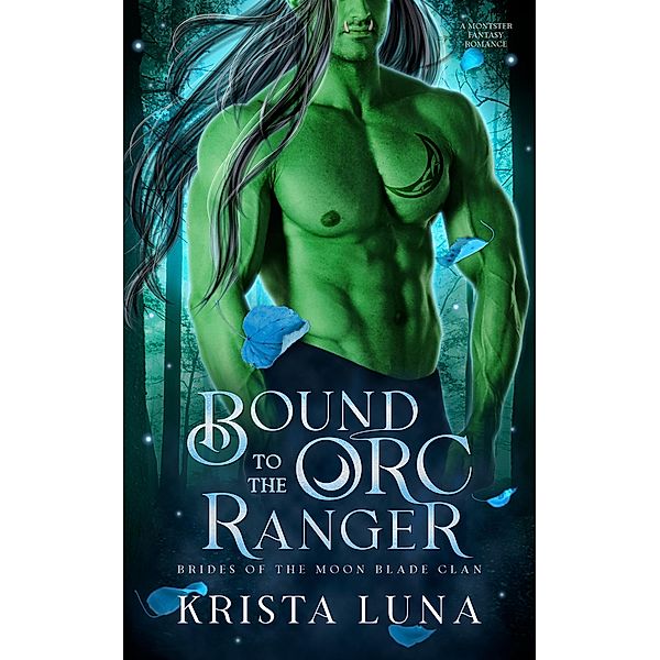 Bound to the Orc Ranger (Brides of the Moon Blade Clan, #0.5) / Brides of the Moon Blade Clan, Krista Luna