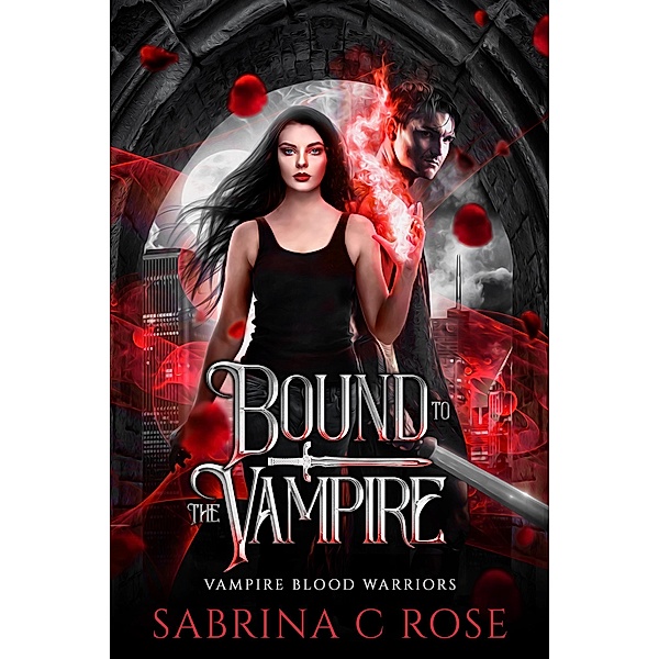 Bound to the Vampire (Vampire Warriors, #1) / Vampire Warriors, Sabrina C Rose