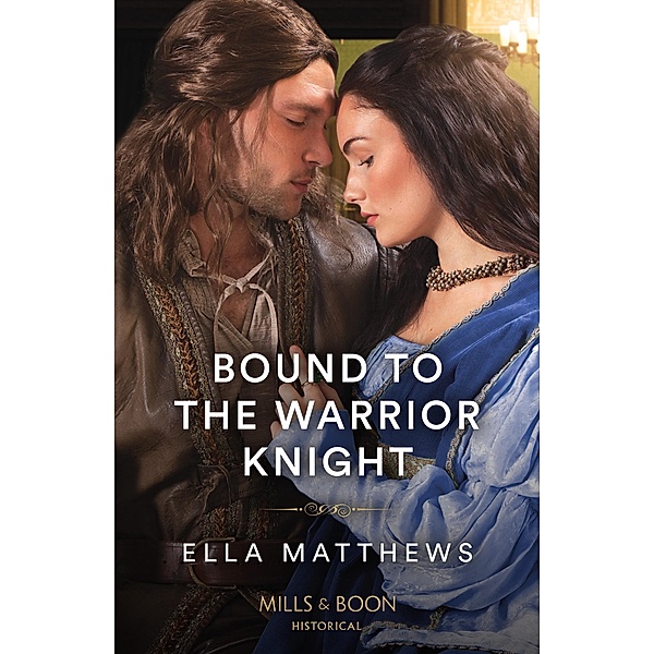 Bound To The Warrior Knight (The King's Knights, Book 4) (Mills & Boon Historical), Ella Matthews