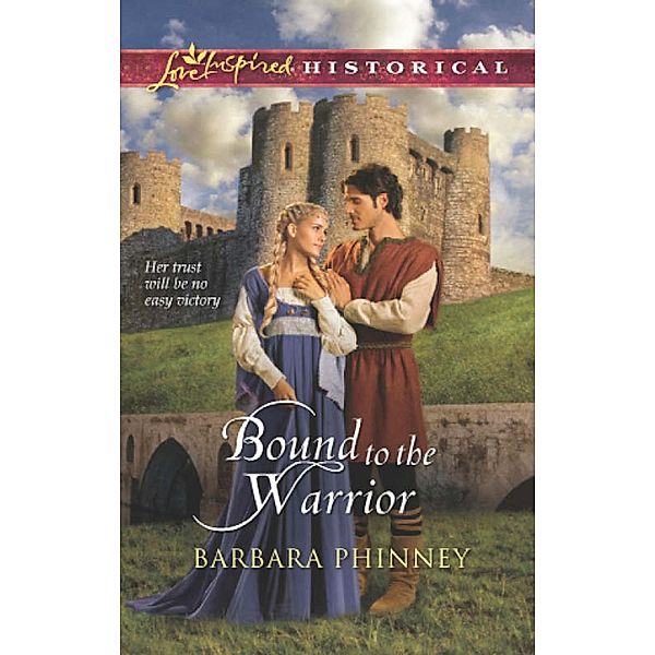 Bound To The Warrior (Mills & Boon Love Inspired Historical) / Mills & Boon Love Inspired Historical, Barbara Phinney