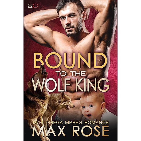 Bound to the Wolf King: M/M Omega Mpreg Romance, Max Rose