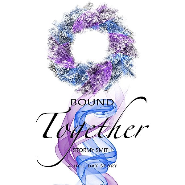 Bound Together: A Holiday Novella (Bound Series, #3.5) / Bound Series, Stormy Smith
