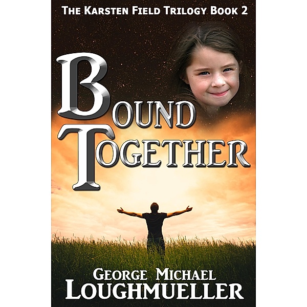 Bound Together (The Karsten Field Trilogy, #2) / The Karsten Field Trilogy, George Michael Loughmueller