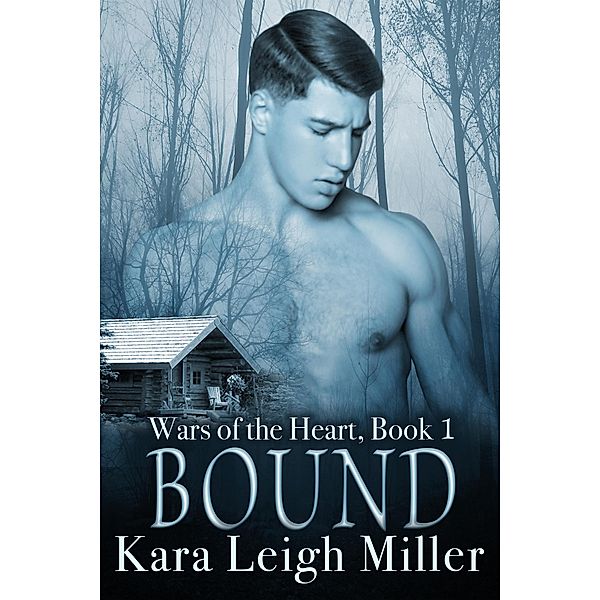 Bound (Wars of the Heart, #1) / Wars of the Heart, Kara Leigh Miller