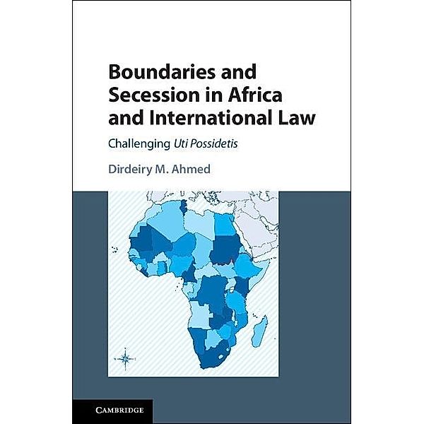 Boundaries and Secession in Africa and International Law, Dirdeiry M. Ahmed