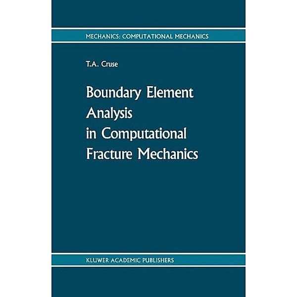 Boundary Element Analysis in Computational Fracture Mechanics / Mechanics: Computational Mechanics Bd.1, T. A. Cruse