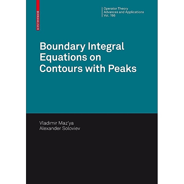 Boundary Integral Equations on Contours with Peaks / Operator Theory: Advances and Applications Bd.196, Vladimir Maz'ya, Alexander Soloviev