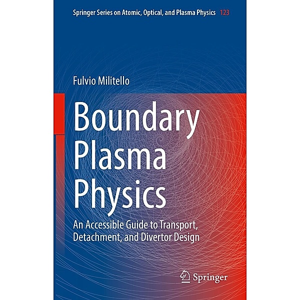 Boundary Plasma Physics / Springer Series on Atomic, Optical, and Plasma Physics Bd.123, Fulvio Militello