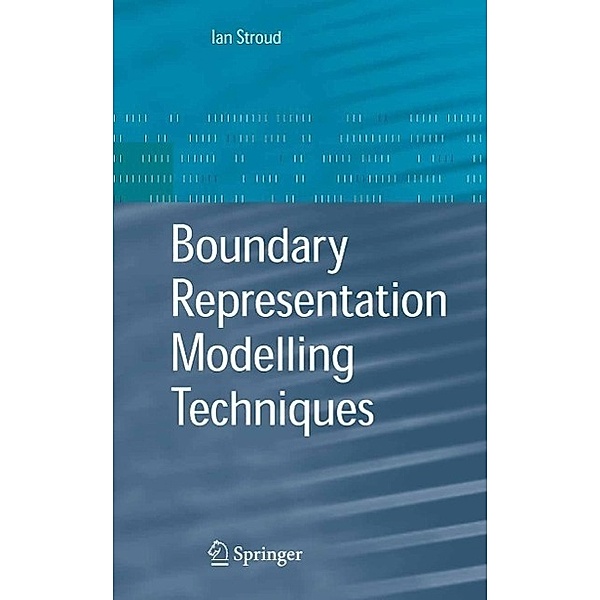 Boundary Representation Modelling Techniques, Ian Stroud