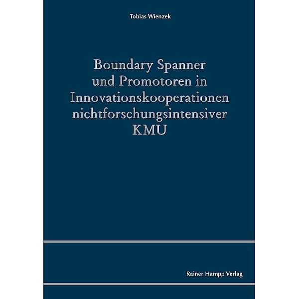 Boundary Spanner und Promotoren in Innovationskooperationen nichtforschungsintensiver KMU, Tobias Wienzek