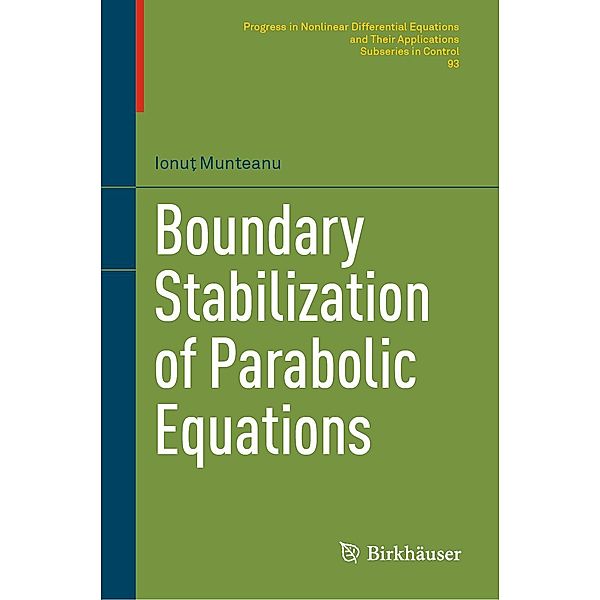 Boundary Stabilization of Parabolic Equations / Progress in Nonlinear Differential Equations and Their Applications Bd.93, Ionut Munteanu