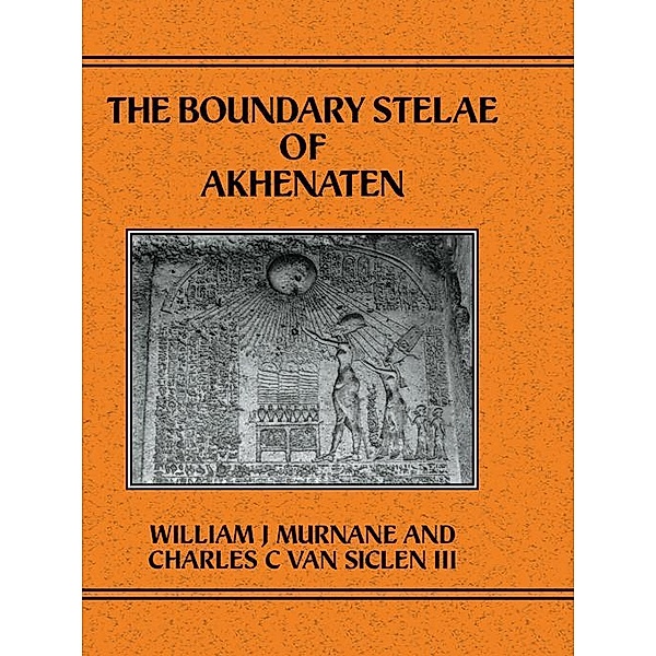 Boundary Stelae Of Akhentaten, Williiam J. Murnane, Charles C. van Siceln III