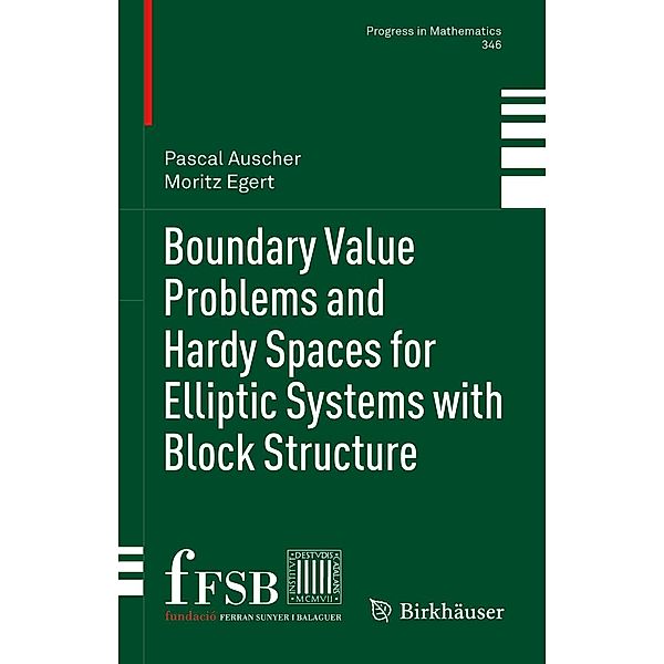 Boundary Value Problems and Hardy Spaces for Elliptic Systems with Block Structure / Progress in Mathematics Bd.346, Pascal Auscher, Moritz Egert