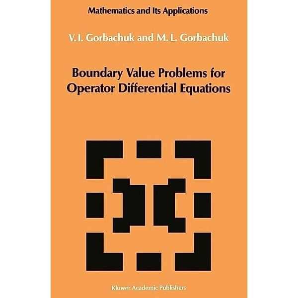 Boundary Value Problems for Operator Differential Equations / Mathematics and its Applications Bd.48, Myroslav L. Gorbachuk