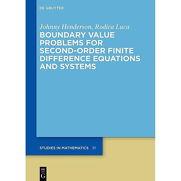 Boundary Value Problems for Second-Order Finite Difference Equations and Systems / De Gruyter Studies in Mathematics, Johnny Henderson, Rodica Luca