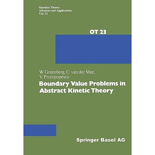 Boundary Value Problems in Abstract Kinetic Theory / Operator Theory: Advances and Applications Bd.23, W. Greenberg