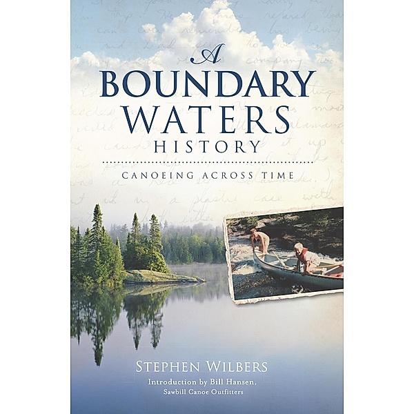 Boundary Waters History: Canoeing Across Time, Stephen Wilbers