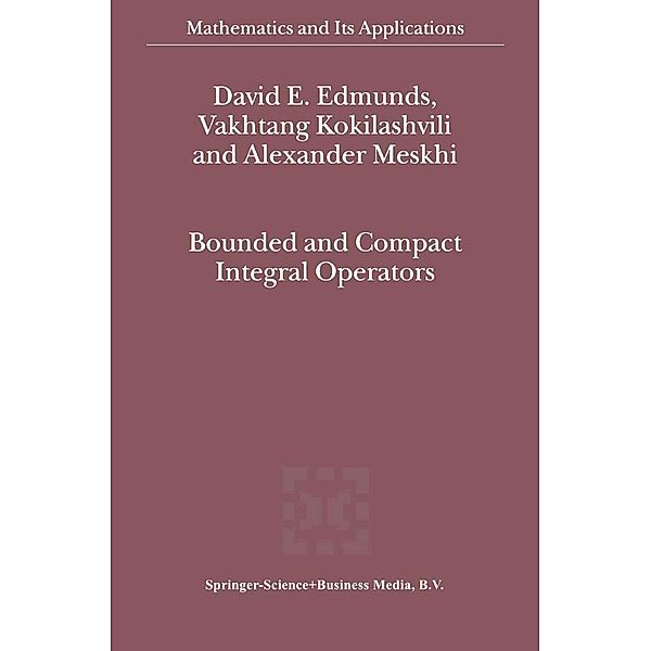 Bounded and Compact Integral Operators / Mathematics and Its Applications Bd.543, David E. Edmunds, V. M Kokilashvili, Alexander Meskhi