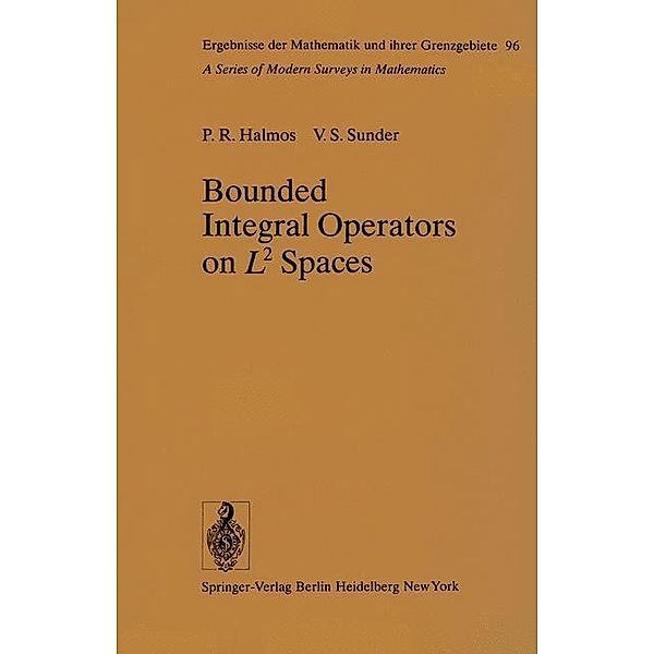 Bounded Integral Operators on L 2 Spaces / Ergebnisse der Mathematik und ihrer Grenzgebiete. 2. Folge Bd.96, P. R. Halmos, V. S. Sunder