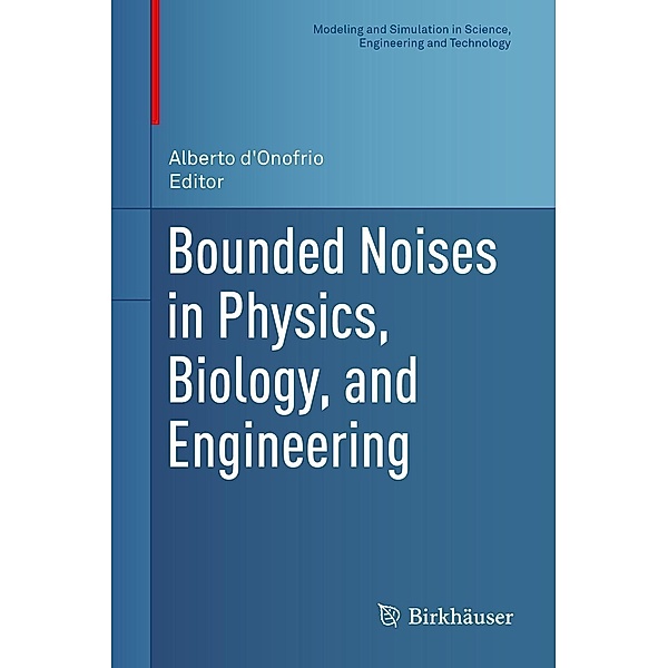 Bounded Noises in Physics, Biology, and Engineering / Modeling and Simulation in Science, Engineering and Technology