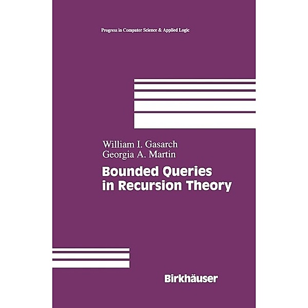 Bounded Queries in Recursion Theory / Progress in Computer Science and Applied Logic Bd.16, William Levine, Georgia Martin