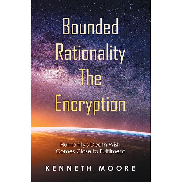 Bounded                          Rationality                                               the Encryption, Kenneth Moore