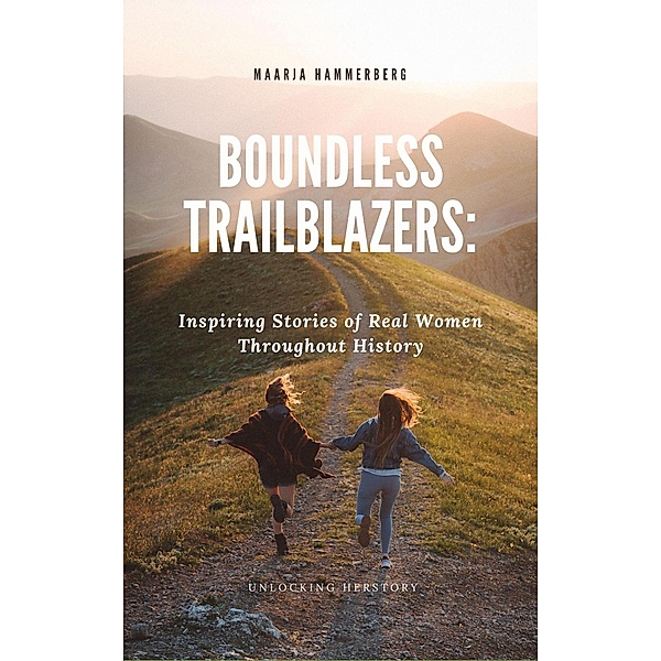 Boundless Trailblazers: Inspiring Stories of Real Women Throughout History, Maarja Hammerberg