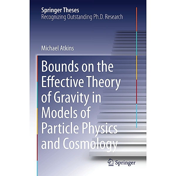 Bounds on the Effective Theory of Gravity in Models of Particle Physics and Cosmology, Michael Atkins
