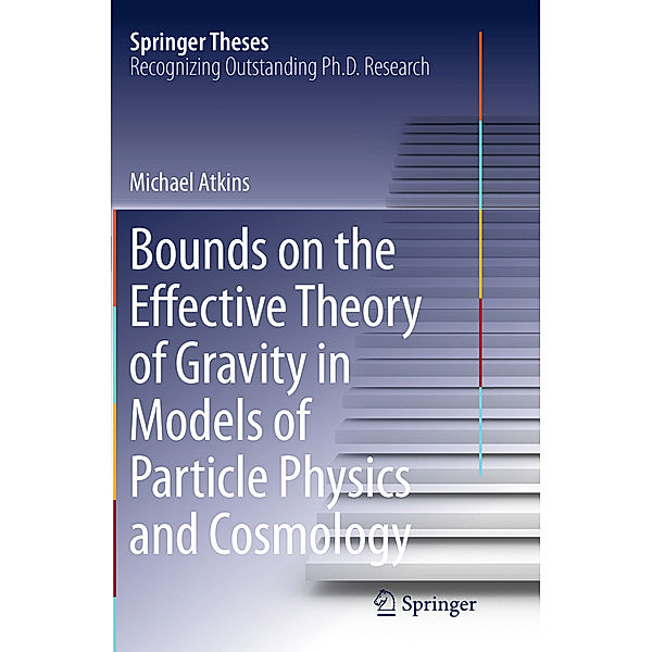 Bounds on the Effective Theory of Gravity in Models of Particle Physics and Cosmology, Michael Atkins