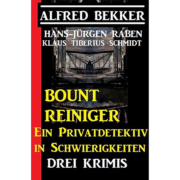 Bount Reiniger - Ein Privatdetektiv in Schwierigkeiten: Drei Krimis, Alfred Bekker, Hans-Jürgen Raben, Klaus Tiberius Schmidt