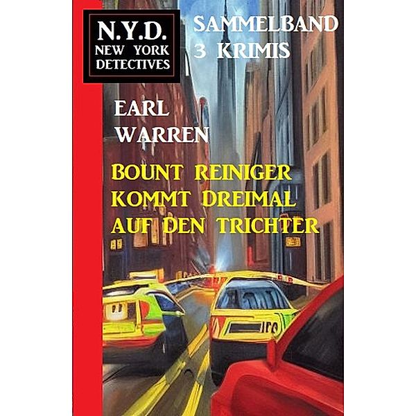 Bount Reiniger kommt dreimal auf den Trichter: N.Y.D. New York Detectives Sammelband 3 Krimis, Earl Warren