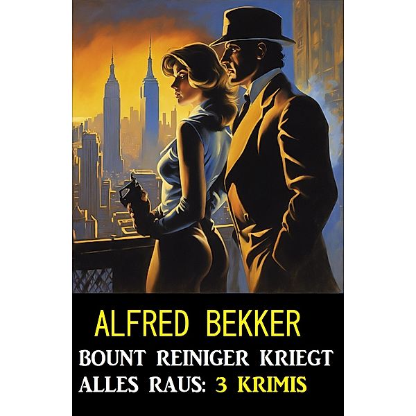 Bount Reiniger kriegt alles raus: 3 Krimis, Alfred Bekker