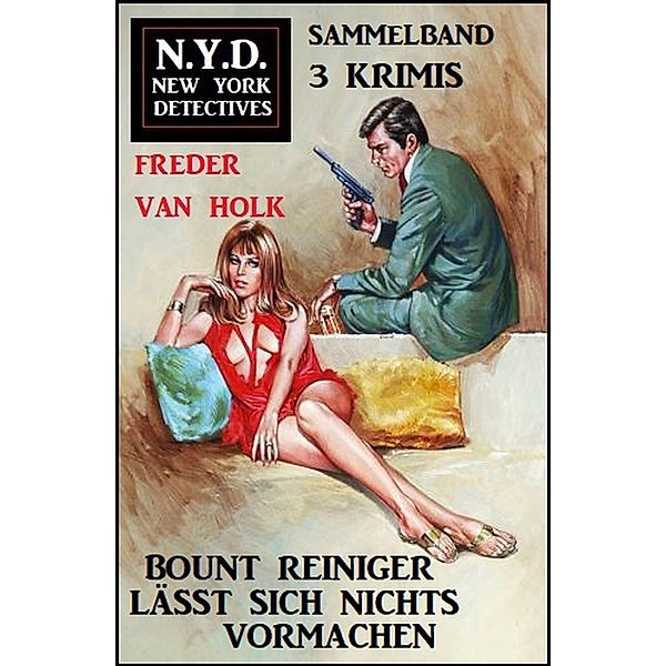 Bount Reiniger lässt sich nichts vormachen: N.Y.D. New York Detectives Sammelband 3 Krimis, Freder van Holk