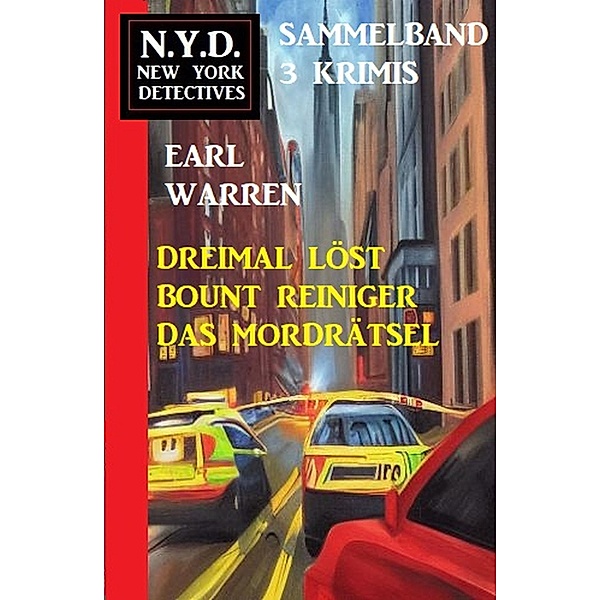 Bount Reiniger löst dreimal das Mordrätsel: N.Y.D. New York Detectives Sammelband 3 Krimis, Earl Warren