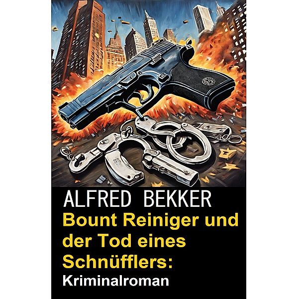 Bount Reiniger und der Tod eines Schnüfflers: Kriminalroman, Alfred Bekker