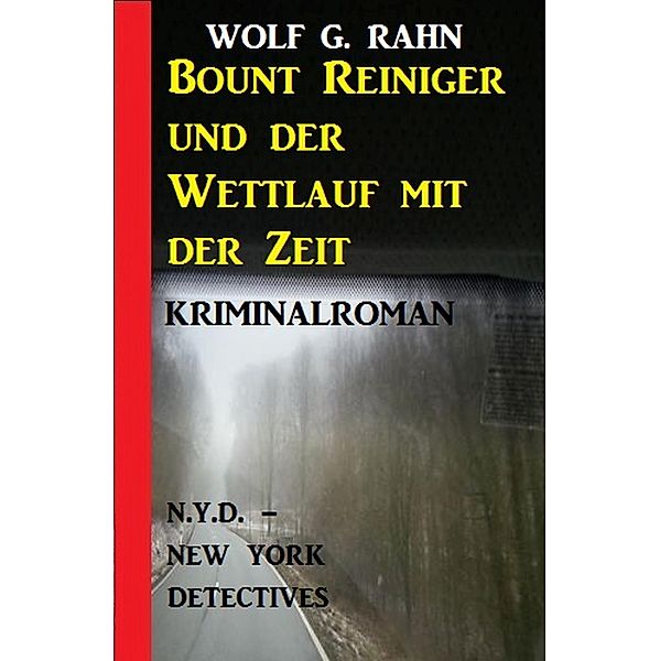 Bount Reiniger und der Wettlauf mit der Zeit: N.Y.D. - New York Detectives, Wolf G. Rahn