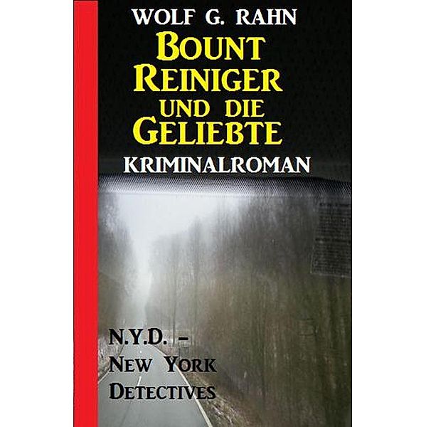 Bount Reiniger und die Geliebte: N.Y.D. - New York Detectives Kriminalroman, Wolf G. Rahn