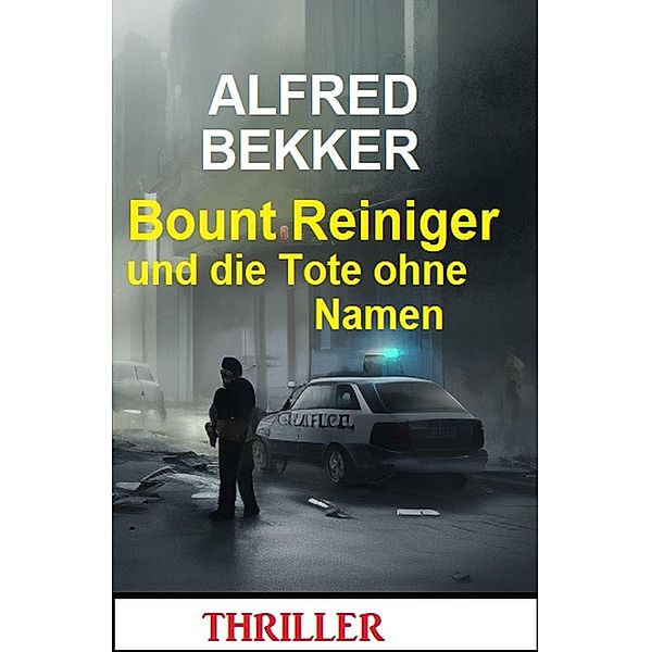 Bount Reiniger und die Tote ohne Namen: Thriller, Alfred Bekker