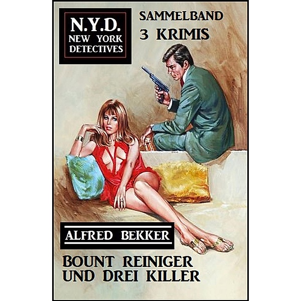 Bount Reiniger und drei Killer: N.Y.D. New York Detectives Sammelband 3 Krimis, Alfred Bekker